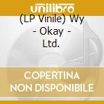 (LP Vinile) Wy - Okay - Ltd. vinile