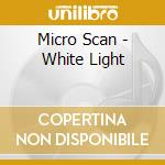 Micro Scan - White Light cd