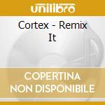 Cortex - Remix It cd musicale di Cortex