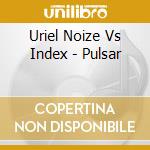 Uriel Noize Vs Index - Pulsar cd