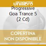 Progressive Goa Trance 5 (2 Cd) cd musicale