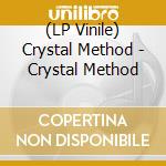 (LP Vinile) Crystal Method - Crystal Method lp vinile di Crystal Method