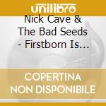 Nick Cave & The Bad Seeds - Firstborn Is Dead (Dig) cd musicale di Cave Nick & Bad Seeds