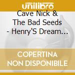 Cave Nick & The Bad Seeds - Henry'S Dream (Lp) cd