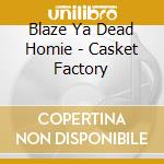 Blaze Ya Dead Homie - Casket Factory