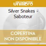 Silver Snakes - Saboteur cd musicale di Silver Snakes