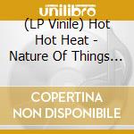 (LP Vinile) Hot Hot Heat - Nature Of Things (7') vinile