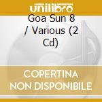 Goa Sun 8 / Various (2 Cd) cd musicale di Goa Records
