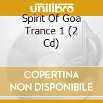 Spirit Of Goa Trance 1 (2 Cd) cd musicale di V/A