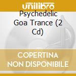 Psychedelic Goa Trance (2 Cd) cd musicale di Fresh Frequencies