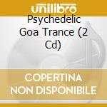 Psychedelic Goa Trance (2 Cd) cd