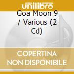 Goa Moon 9 / Various (2 Cd) cd musicale di Goa Records