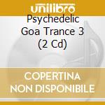 Psychedelic Goa Trance 3 (2 Cd) cd musicale