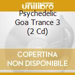 Psychedelic Goa Trance 3 (2 Cd) cd
