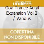 Goa Trance Aural Expansion Vol 2 / Various cd musicale