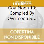 Goa Moon 10: Compiled By Ovnimoon & Doctor Spook (2 Cd) cd