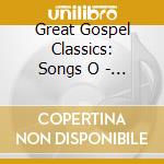 Great Gospel Classics: Songs O - Great Gospel Classics: Songs O cd musicale di Great Gospel Classics: Songs O