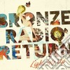 Bronze Radio Return - Light Me Up cd