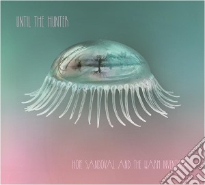 Hope Sandoval And The Warm Inventions - Until The Hunter cd musicale di Hope Sandoval & The