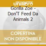 Gorilla Zoe - Don'T Feed Da Animals 2 cd