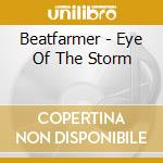 Beatfarmer - Eye Of The Storm cd musicale di Beatfarmer