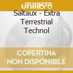Saltaux - Extra Terrestrial Technol cd musicale di Saltaux