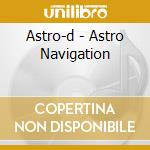 Astro-d - Astro Navigation cd musicale di Astro