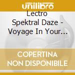 Lectro Spektral Daze - Voyage In Your Mind cd