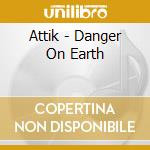 Attik - Danger On Earth cd