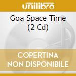 Goa Space Time (2 Cd) cd musicale