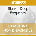 Blanx - Deep Frequency cd musicale di Blanx