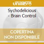 Sychodelicious - Brain Control cd