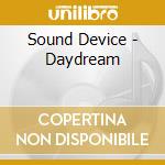 Sound Device - Daydream cd musicale di Sound Device