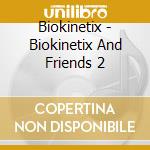 Biokinetix - Biokinetix And Friends 2
