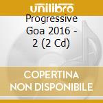 Progressive Goa 2016 - 2 (2 Cd)