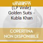 (LP Vinile) Golden Suits - Kubla Khan