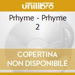 Prhyme - Prhyme 2 cd musicale di Prhyme