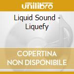 Liquid Sound - Liquefy cd