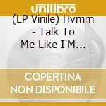 (LP Vinile) Hvmm - Talk To Me Like I'M Dead vinile