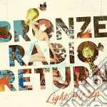(LP Vinile) Bronze Radio Return - Light Me Up vinile