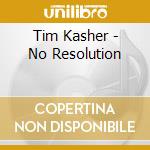 Tim Kasher - No Resolution cd musicale di Kasher Tim