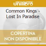 Common Kings - Lost In Paradise cd musicale di Common Kings