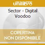 Sector - Digital Voodoo cd musicale di Sector