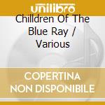 Chilldren Of The Blue Ray / Various cd musicale di Basstar