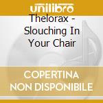 Thelorax - Slouching In Your Chair cd