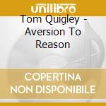 Tom Quigley - Aversion To Reason cd