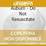 Auburn - Do Not Resuscitate cd