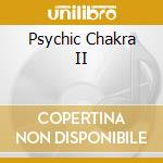 Psychic Chakra II cd musicale di Geomagnetic Records