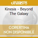 Kinesis - Beyond The Galaxy cd musicale di Kinesis