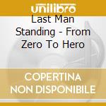 Last Man Standing - From Zero To Hero cd